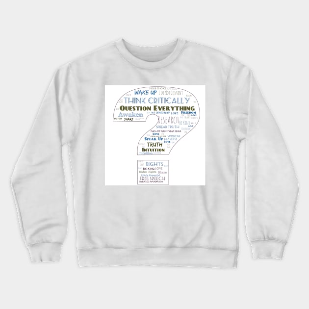 Question Everything Crewneck Sweatshirt by Awake-Aware